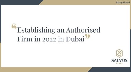 Establishing an Authorised Firm in 2022 in Dubai