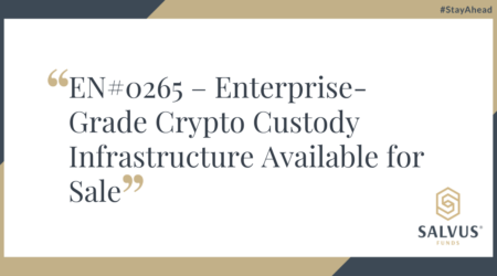 Promotional graphic with the text “EN#0265 – Enterprise-Grade Crypto Custody Infrastructure Available for Sale” displayed prominently in the center. The image features a clean, professional design with dark blue and gold geometric accents. In the bottom right corner is the SALVUS Funds logo, and the hashtag "#StayAhead" is placed in the top right corner.