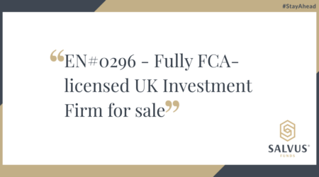 White and gold promotional banner by SALVUS Funds displaying the text: ‘EN#0296 – Fully FCA-licensed UK Investment Firm for sale’. The SALVUS logo appears in the bottom right corner, and the hashtag #StayAhead is placed at the top right.