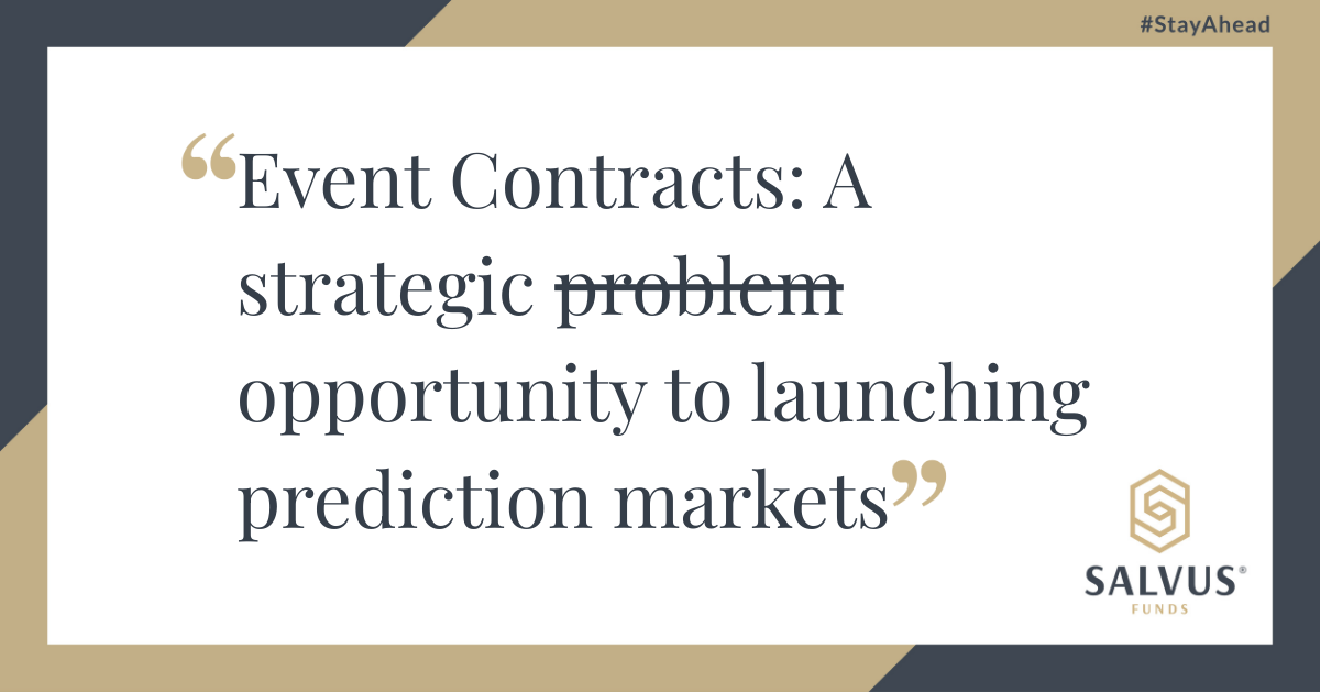 Graphic with the text “Event Contracts: A strategic problem opportunity to launching prediction markets,” where the word “problem” is struck through, alongside the SALVUS Funds logo.