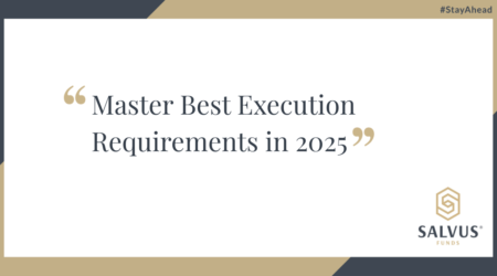 Promotional graphic displaying the text ‘Master Best Execution Requirements in 2025’ on a white background with gold and dark grey geometric accents. The SALVUS Funds logo appears in the bottom right corner, with the hashtag #StayAhead in the top right.