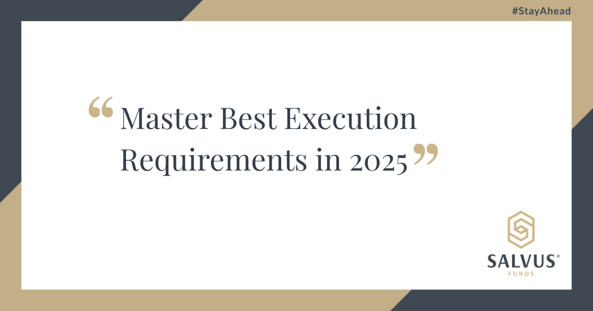 Promotional graphic displaying the text ‘Master Best Execution Requirements in 2025’ on a white background with gold and dark grey geometric accents. The SALVUS Funds logo appears in the bottom right corner, with the hashtag #StayAhead in the top right.