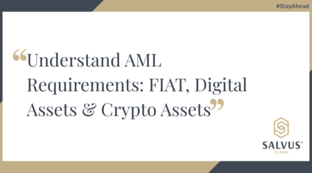 Graphic titled “Understand AML Requirements: FIAT, Digital Assets & Crypto Assets,” featuring the SALVUS Funds logo, the hashtag #StayAhead, and a clean, professional corporate design.