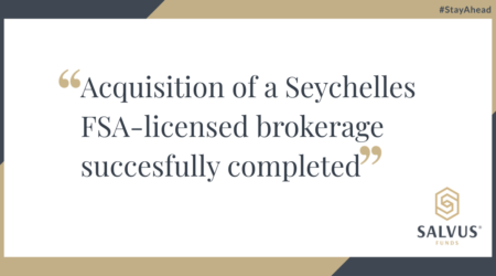 Quote graphic: ‘Acquisition of a Seychelles FSA-licensed brokerage successfully completed’ with SALVUS Funds logo