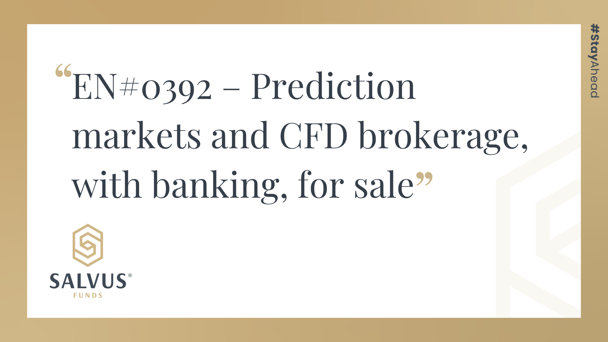 Promotional SALVUS Funds graphic featuring the listing title: “EN#0392 – Prediction markets and CFD brokerage, with banking, for sale,” with SALVUS Funds branding and #StayAhead on a white and gold background.